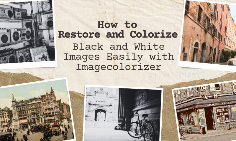 How to Restore and Colorize Black and White Images Easily with Imagecolorizer